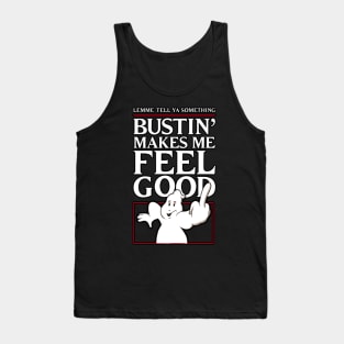 Bustin' Makes Me Feel Good Tank Top